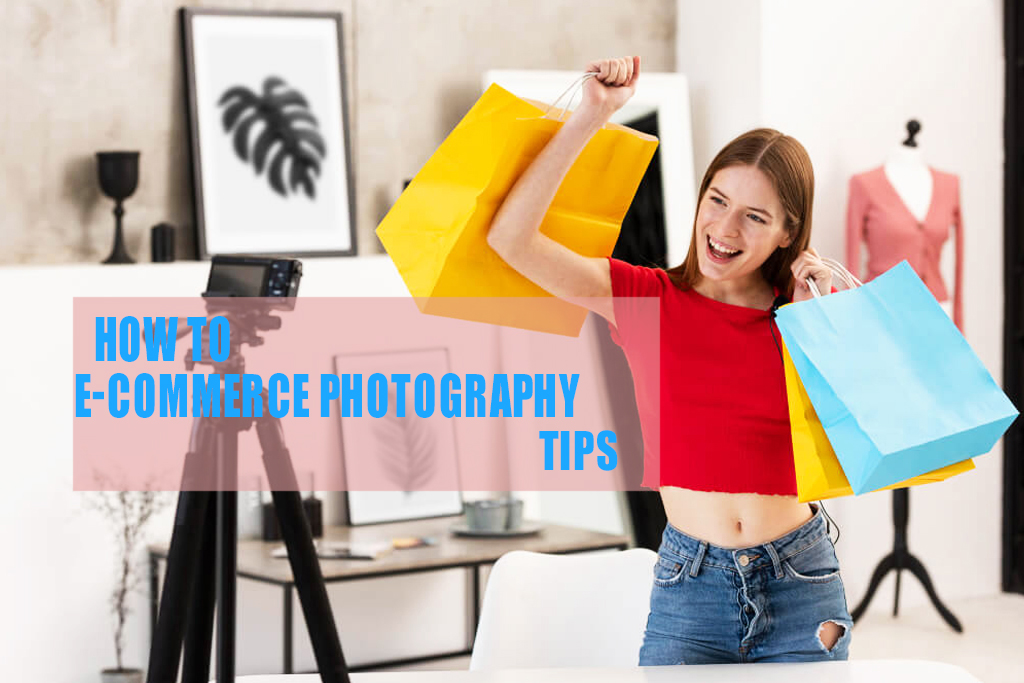 How to E-commerce Photography Tips
